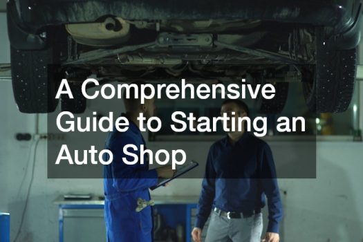 A Comprehensive Guide to Starting an Auto Shop