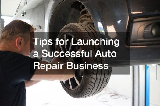 Tips for Launching a Successful Auto Repair Business
